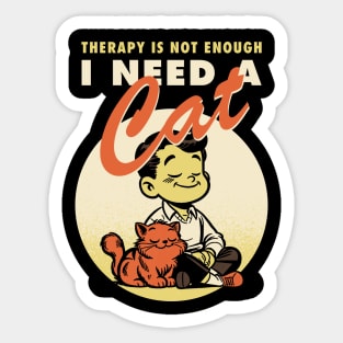 Therapy is not enough, I need a cat Sticker